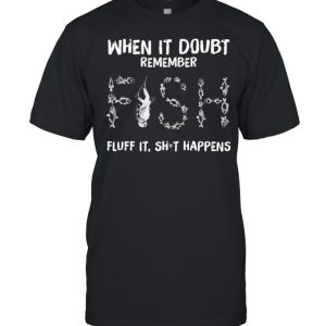 When in doubt remember fish fluff it shit happens shirt