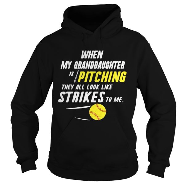 When my granddaughter is pitching they all look like strikes to me shirt