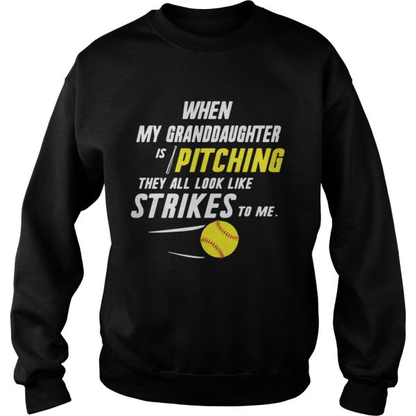 When my granddaughter is pitching they all look like strikes to me shirt