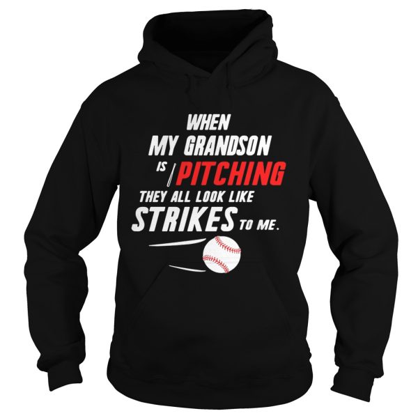 When my grandson is pitching they all look like strikes to me shirt