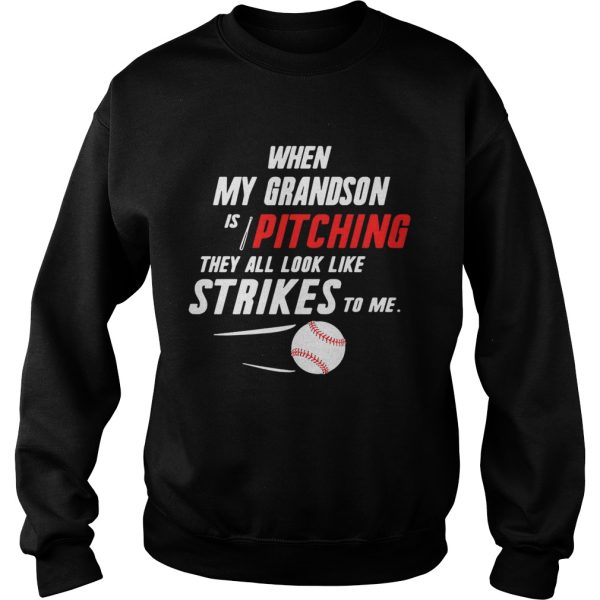 When my grandson is pitching they all look like strikes to me shirt