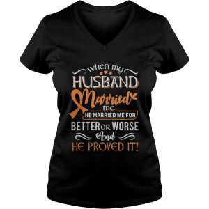 When my husband married me he married me for better or worse and he proved it shirt 3