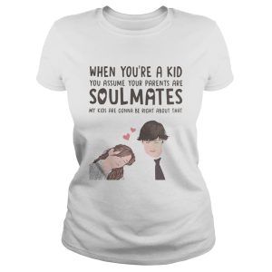 When you're a kid you assume your parents are soulmates shirt 2
