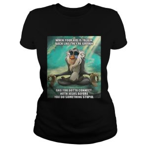 When your kid is talkin back like they're grown and you gotta connect with Jesus before T Shirt 1