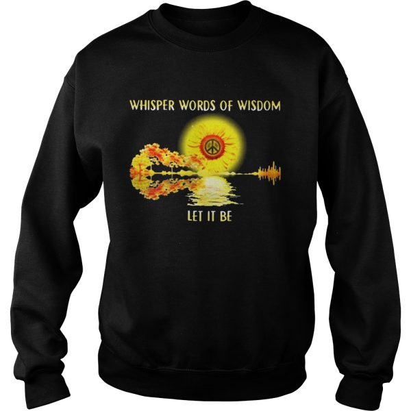 Whisper words of wisdom let it be sunflowers shirt