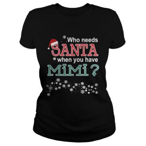 Who Needs Santa When You Have Mimi Shirt 2