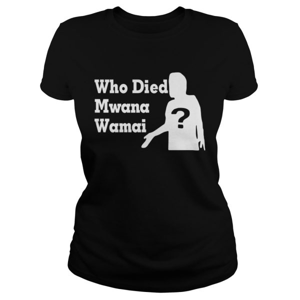 Who died Mwana Wamai shirt