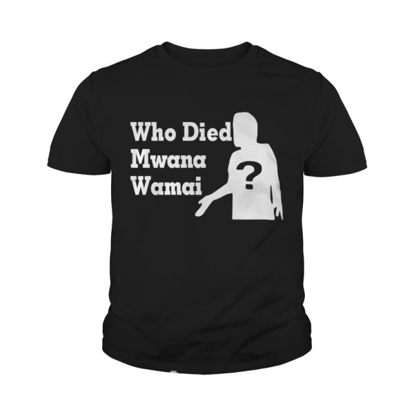 Who died Mwana Wamai shirt