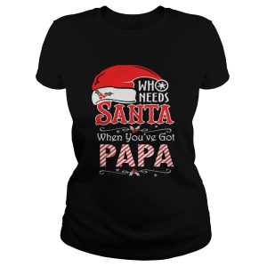 Who needs Santa when youve got Papa shirt 1 Who needs Santa when youve got Papa shirt 2