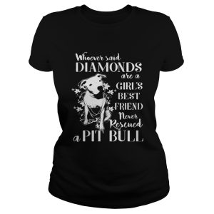 Whoever said diamonds are a girls best friend never rescued a Pit bull shirt 2
