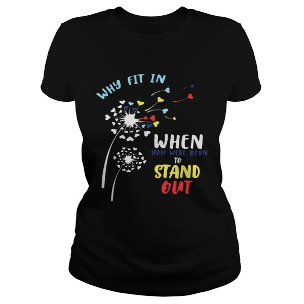 Why fit in when you were born to stand out shirts