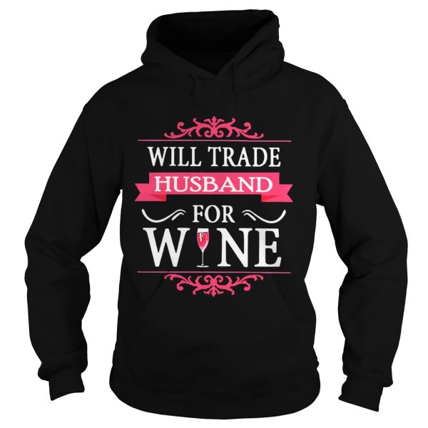 Will Trade Husband For Wine Shirt