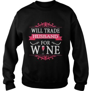 Will Trade Husband For Wine Shirt 3