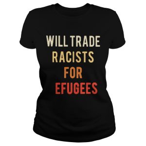 Will Trade Racists for Refugees Activists protest shirt 1 Will Trade Racists for Refugees Activists protest shirt 2