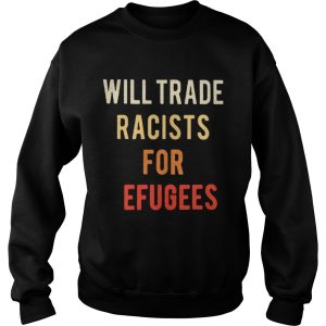 Will Trade Racists for Refugees Activists protest shirt 2 Will Trade Racists for Refugees Activists protest shirt 3