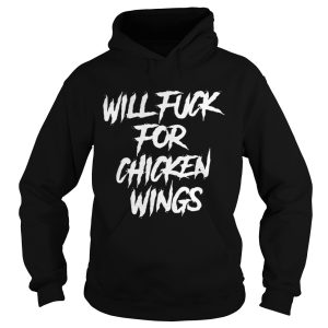 Will fuck for chicken wings shirt 1
