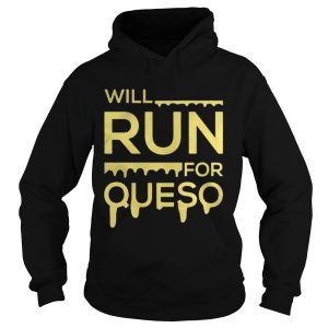 Will run for queso shirt 1