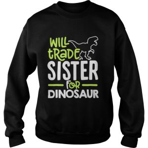 Will trade sister for dinosaur shirt 3