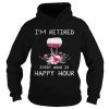 Wine I’m Retired Every Hour Is Happy Hour Shirt