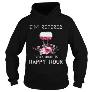 Wine I'm Retired Every Hour Is Happy Hour Shirt 1