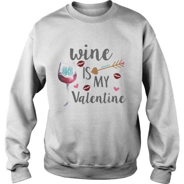 Wine is my valentine shirt