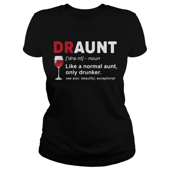 Wine lover draunt like a normal aunt only drunker see also beautiful except shirt