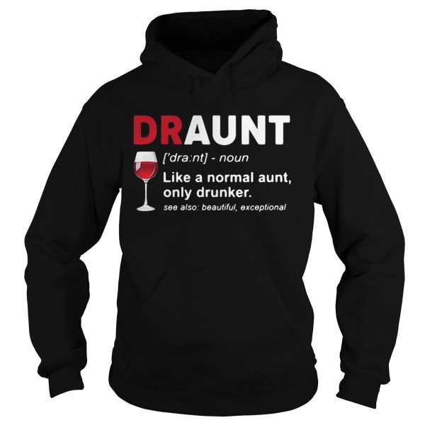 Wine lover draunt like a normal aunt only drunker see also beautiful except shirt