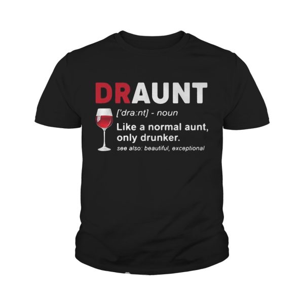 Wine lover draunt like a normal aunt only drunker see also beautiful except shirt