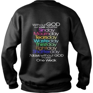 Without God Our Week Would Be Sinday Mournday Tearsday Shirt 3