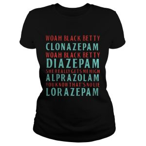 Woah black betty Clonazepam Woah black betty Diazepam shirts 1