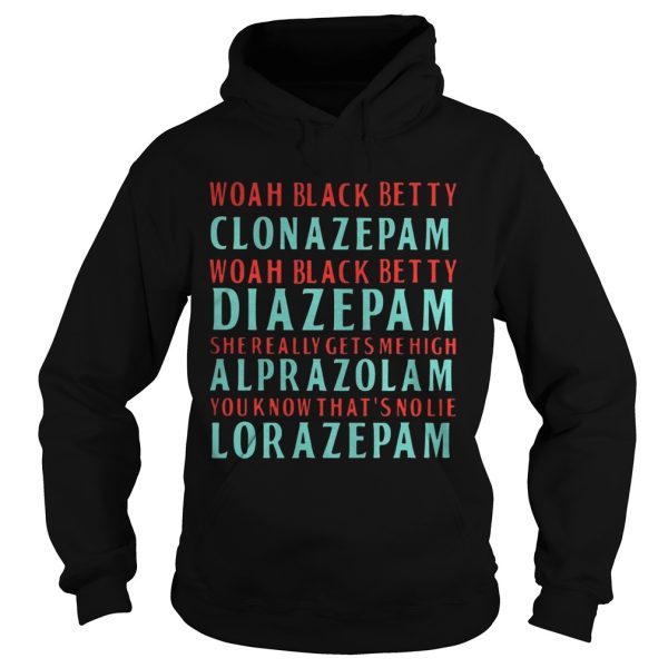 Woah black betty Clonazepam Woah black betty Diazepam shirts