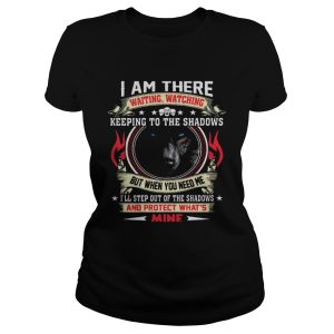 Wolf I am there waiting watching keeping to the shadows shirt 1