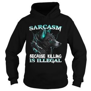 Wolf Sarcasm Because Killing Is Illegal Shirt 1