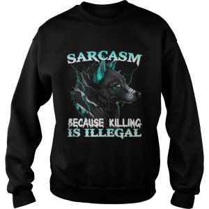 Wolf Sarcasm Because Killing Is Illegal Shirt 3