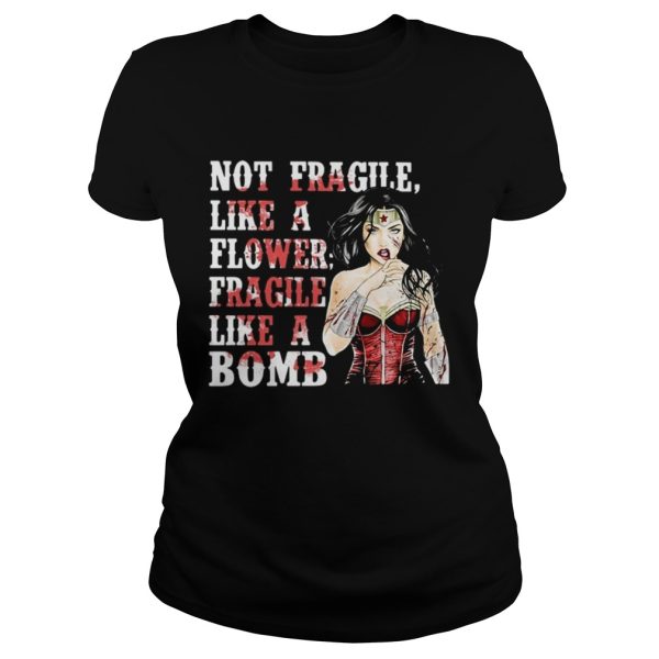 Wonder Woman not fragile like a flower fragile like a bomb shirt