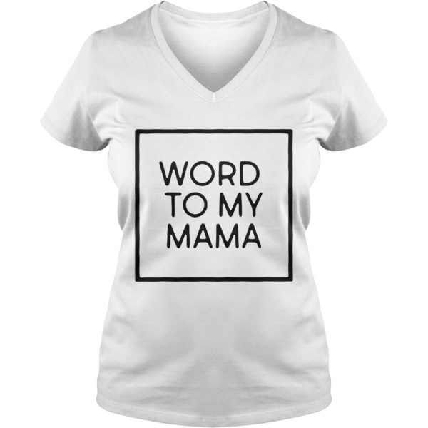 Word to my mama shirt