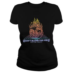 World on Fire don't blame the kids own the throne shirt 1