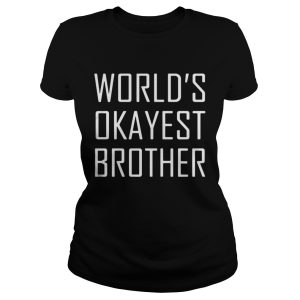 Worlds Okayest Brother shirt 2