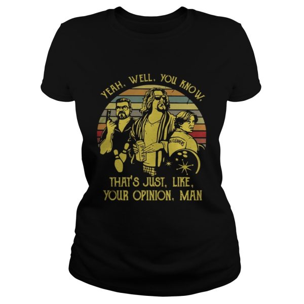 Yeah well you know thats just like your opinion man Vintage shirt