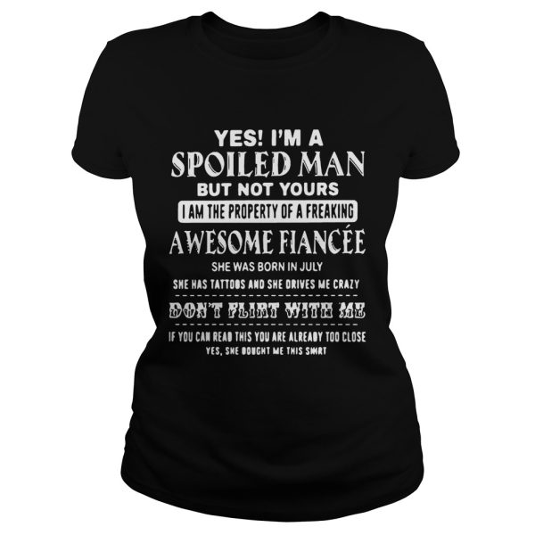 Yes I’m a spoiled boy friend but not yours I am the property of a June shirt T-Shirts