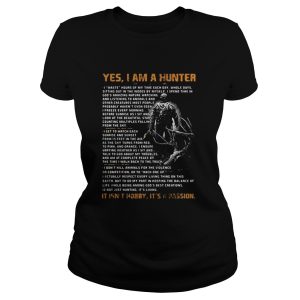 Yes I am a hunter Its Not hobby its a passion shirt 2