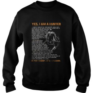 Yes I am a hunter Its Not hobby its a passion shirt 3