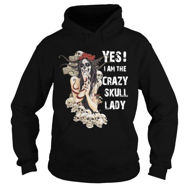 Yes I am the crazy skull lady shirt