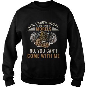 Yes I know where to find morels no you can't come with me shirt 3