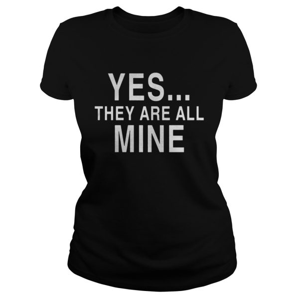 Yes they are all mine shirt