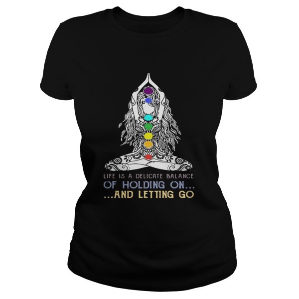 Yoga girl Life is a delicate balance of holding on and letting go shirt