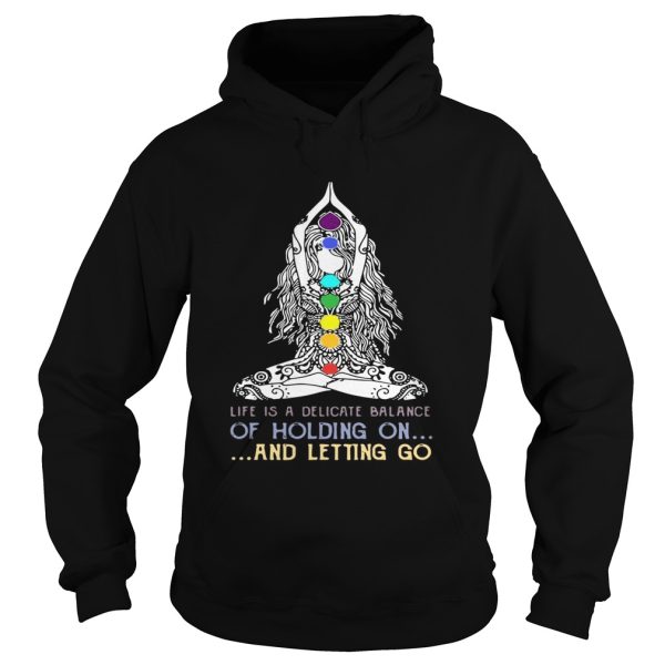 Yoga girl Life is a delicate balance of holding on and letting go shirt