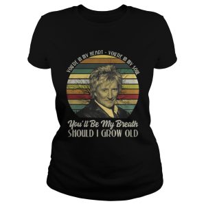 You're in my heart You're in my soul you'll be my breath should I grow old shirt 1
