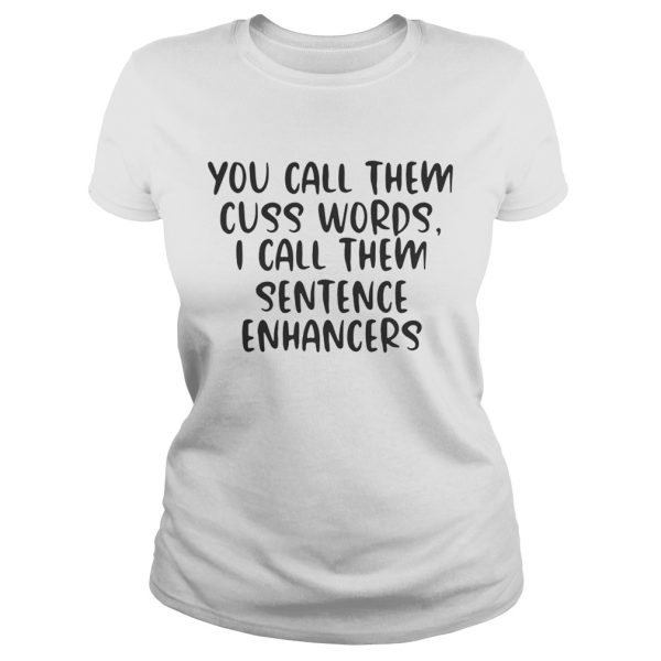 You Call Them Cuss Words I Call Them Sentence Enhancers Shirt
