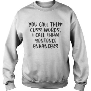 You Call Them Cuss Words I Call Them Sentence Enhancers Shirt 3